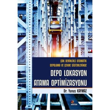 Çok Derinlikli Otomatik Depolama ve Çekme Sistemlerinde Depo Lokasyon Atama Optimizasyonu - Kriter Yayınları