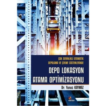 Çok Derinlikli Otomatik Depolama ve Çekme Sistemlerinde Depo Lokasyon Atama Optimizasyonu - Kriter Yayınları