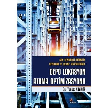 Çok Derinlikli Otomatik Depolama ve Çekme Sistemlerinde Depo Lokasyon Atama Optimizasyonu - Kriter Yayınları