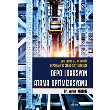 Çok Derinlikli Otomatik Depolama ve Çekme Sistemlerinde Depo Lokasyon Atama Optimizasyonu - Kriter Yayınları