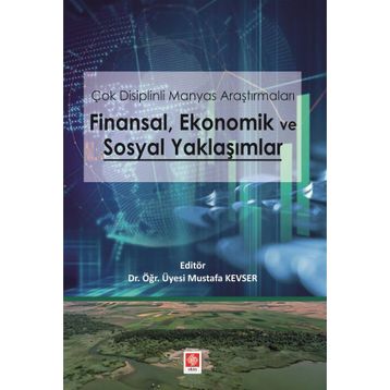 Çok Disiplinli Manyas Araştırmaları Finansal Ekonomik ve Sosyal Yaklaşımlar Mustafa Kevser