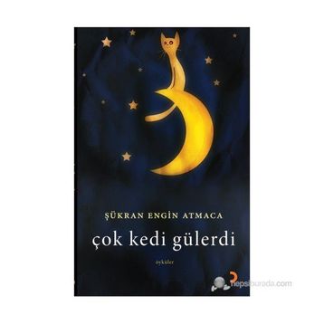 ÇOK KEDI GÜLERDİ - ŞÜKRAN ENGIN ATMACA