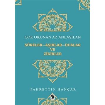 Çok Okunan Az Anlaşılan Sureler Aşırlar Aualar ve Zikirler - Fahrettin Hançar