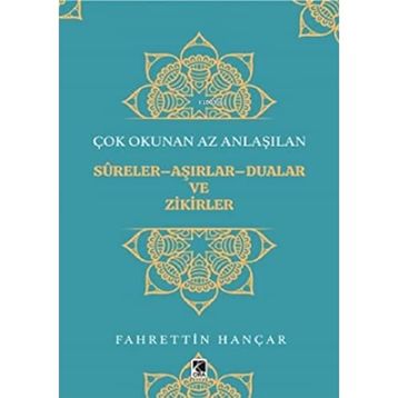 Çok Okunan Az Anlaşılan Sureler Aşırlar Aualar ve Zikirler - Fahrettin Hançar