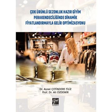 Çok Ürünlü Sezonluk Hazır Giyim Perakendeciliğinde Dinamik Fiyatlandırmayla Gelir Optimizasyonu - Ali Özdemir