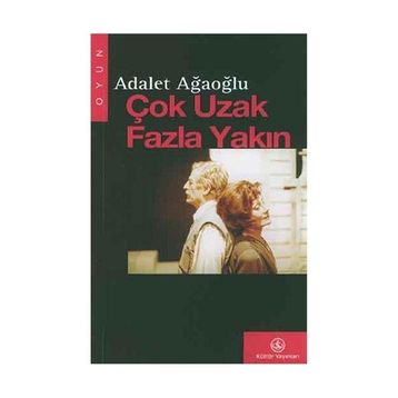 ÇOK UZAK FAZLA YAKIN - ADALET AĞAOĞLU