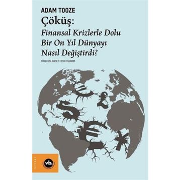 Çöküş: Finansal Krizlerle Dolu Bir On Yıl Dünyayı Nasıl Değiştirdi? Adam Tooze