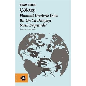 Çöküş: Finansal Krizlerle Dolu Bir On Yıl Dünyayı Nasıl Değiştirdi? Adam Tooze
