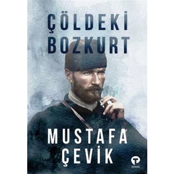 Çöldeki Bozkurt - Mustafa Çevik