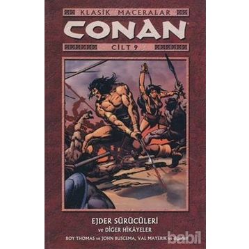 CONAN CILT: 9 KLASIK MACERALAR EJDER SÜRÜCÜLERİ VE DİĞER HIKAYELER - VAL MAYERIK, JOHN BUSCEMA, ROY THOMAS
