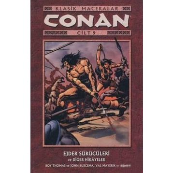 CONAN CILT: 9 KLASIK MACERALAR EJDER SÜRÜCÜLERİ VE DİĞER HIKAYELER - VAL MAYERIK, JOHN BUSCEMA, ROY THOMAS