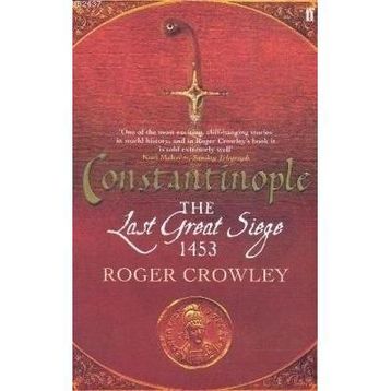 CONSTANTINOPLE THE LAST GREAT SIEGE 1453 - ROGER CROWLEY