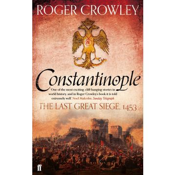 CONSTANTINOPLE THE LAST GREAT SIEGE 1453 - ROGER CROWLEY