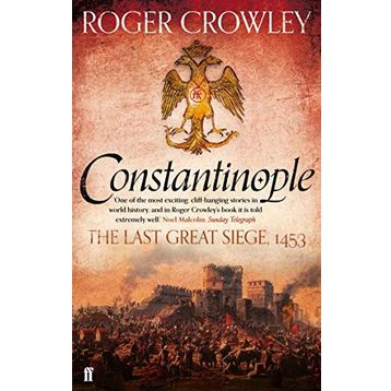 CONSTANTINOPLE THE LAST GREAT SIEGE 1453 - ROGER CROWLEY