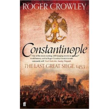 CONSTANTINOPLE THE LAST GREAT SIEGE 1453 - ROGER CROWLEY