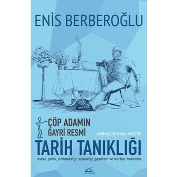 Çöp Adamın Gayri Resmi Tarih Tanıklığı - Enis Berberoğlu Gürkan Hacır