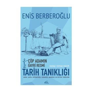 Çöp Adamın Gayri Resmi Tarih Tanıklığı - Enis Berberoğlu Gürkan Hacır