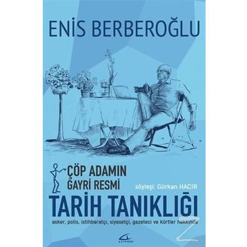 Çöp Adamın Gayri Resmi Tarih Tanıklığı - Enis Berberoğlu Gürkan Hacır
