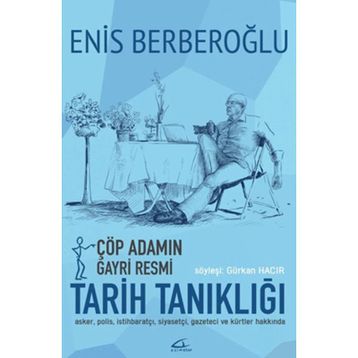 Çöp Adamın Gayri Resmi Tarih Tanıklığı - Enis Berberoğlu Gürkan Hacır