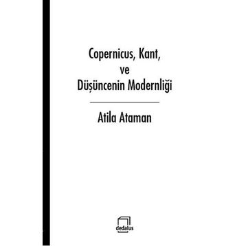 Copernicus, Kant ve Düşüncenin Modernliği - Atilla Ataman