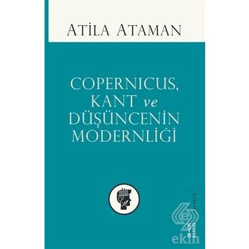 Copernicus, Kant ve Düşüncenin Modernliği - Atilla Ataman