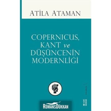 Copernicus, Kant ve Düşüncenin Modernliği - Atilla Ataman