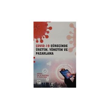 Covid 19 Sürecinde Üretim, Yönetim ve Pazarlama - Gazi Kitabevi Kolektif