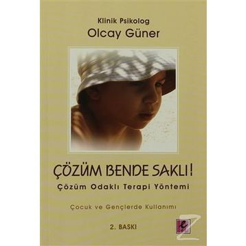 ÇÖZÜM BENDE SAKLI ÇÖZÜM ODAKLI TERAPI YÖNETİMİ - OLCAY GÜNER