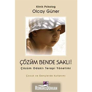 ÇÖZÜM BENDE SAKLI ÇÖZÜM ODAKLI TERAPI YÖNETİMİ - OLCAY GÜNER