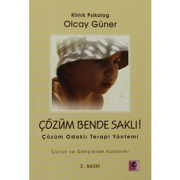 ÇÖZÜM BENDE SAKLI ÇÖZÜM ODAKLI TERAPI YÖNETİMİ - OLCAY GÜNER