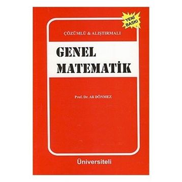 Çözümlü - Alıştırmalı Genel Matematik - Ali Dönmez