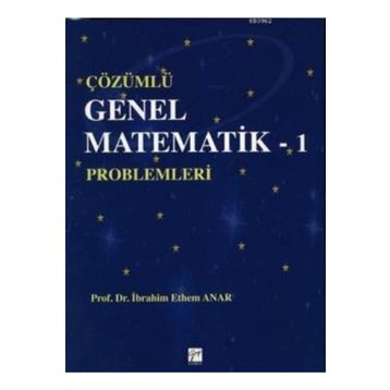 Çözümlü Genel Matematik - 1 Problemleri - i ethem anar