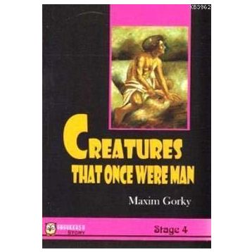 CREATURES THAT ONCE WERE MAN - MAKSIM GORKI