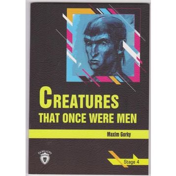 Creatures That Once Were Men - Stage 4 - Maxim Gorky