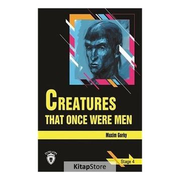 Creatures That Once Were Men - Stage 4 - Maxim Gorky