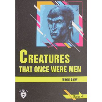 Creatures That Once Were Men - Stage 4 - Maxim Gorky