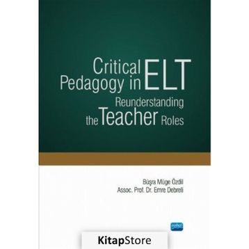 Critical Pedagogy in ELT Reunderstanding the Teacher Roles - Nobel Yayınevi