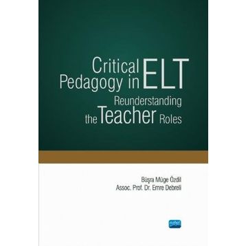 Critical Pedagogy in ELT Reunderstanding the Teacher Roles - Nobel Yayınevi