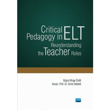 Critical Pedagogy in ELT Reunderstanding the Teacher Roles - Nobel Yayınevi