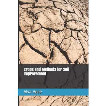 Crops and Methods for Soil Improvement - Alva Agee