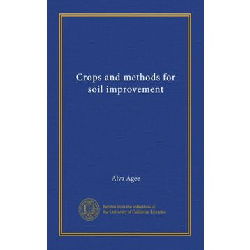 Crops and Methods for Soil Improvement - Alva Agee