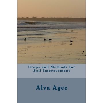 Crops and Methods for Soil Improvement - Alva Agee
