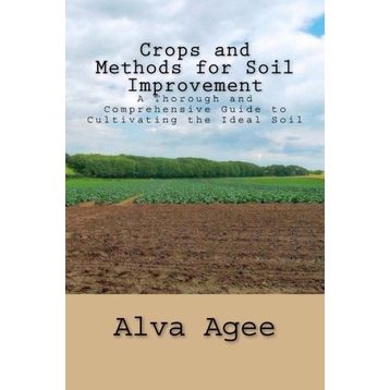 Crops and Methods for Soil Improvement - Alva Agee