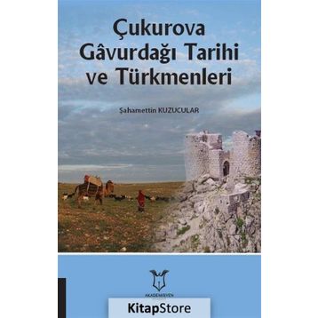 Çukurova Gavurdağı Tarihi ve Türkmenleri - Şahamettin Kuzucular