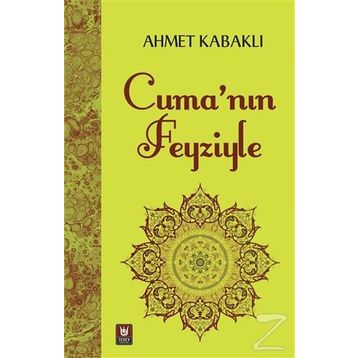 Cuma'nın Feyziyle - Ahmet Kabaklı