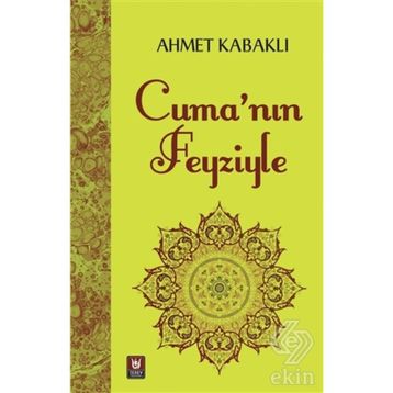 Cuma'nın Feyziyle - Ahmet Kabaklı