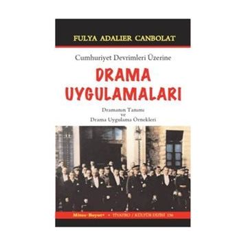 Cumhuriyet Devrimleri Üzerine Drama Uygulamaları / Fulya Adalıer Canbolat