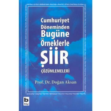 CUMHURIYET DÖNEMİNDEN BUGÜNE ÖRNEKLERLE ŞİİR ÇÖZÜMLEMELERİ - DOĞAN AKSAN