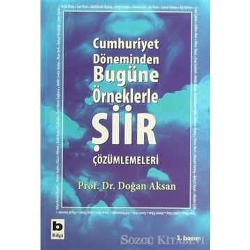 CUMHURIYET DÖNEMİNDEN BUGÜNE ÖRNEKLERLE ŞİİR ÇÖZÜMLEMELERİ - DOĞAN AKSAN