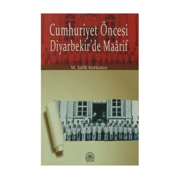 Cumhuriyet Öncesi Diyarbekir’de Maarif - M. Şefik Korkusuz